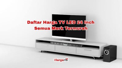 Daftar Harga TV LED 24 Inch Semua Merk Termurah